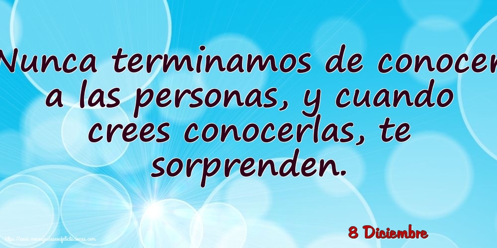Felicitaciones para 8 Diciembre - 8 Diciembre - Nunca terminamos de conocer a las personas