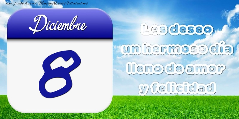 Diciembre 8 Les deseo un hermoso día lleno de amor y felicidad