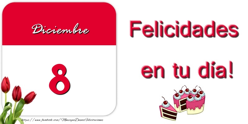Felicidades en tu día! Diciembre 8