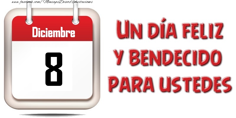 Felicitaciones para 8 Diciembre - Diciembre 8 Un día feliz y bendecido para ustedes