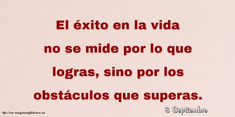 Felicitaciones para 8 Septiembre - 8 Septiembre - El éxito en la vida no se mide por lo que logras