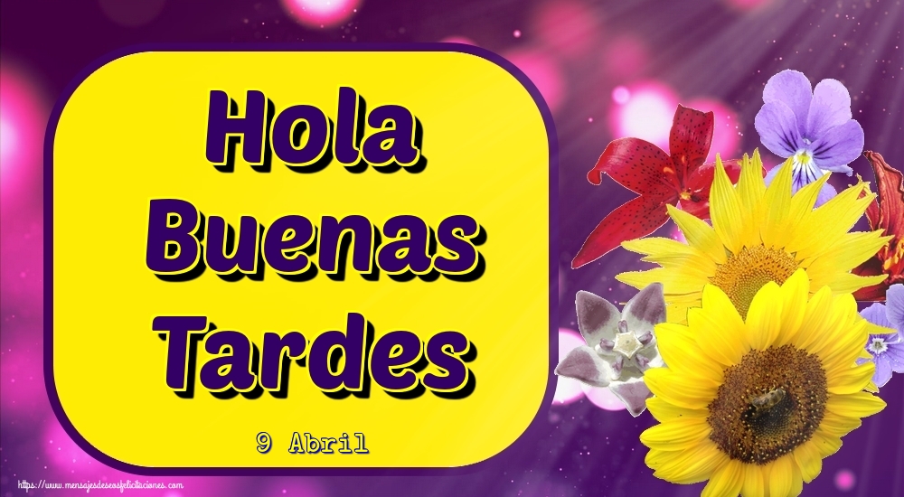 Felicitaciones para 9 Abril - 9 Abril - Hola Buenas Tardes