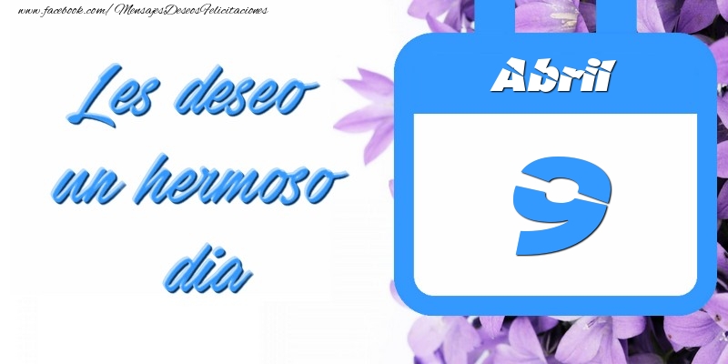 Abril 9 Les deseo un hermoso dia