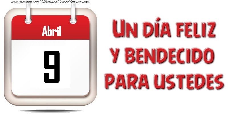 Felicitaciones para 9 Abril - Abril 9 Un día feliz y bendecido para ustedes
