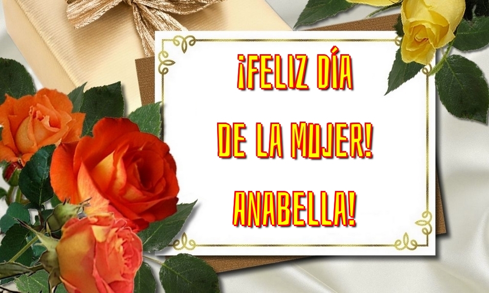 Felicitaciones para el día de la mujer - ¡Feliz Día de la Mujer! Anabella!