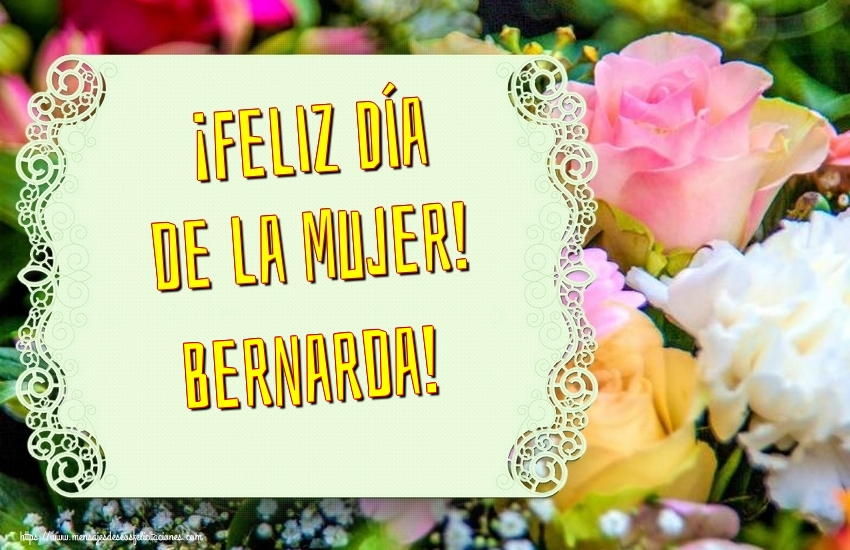 Felicitaciones para el día de la mujer - ¡Feliz Día de la Mujer! Bernarda!
