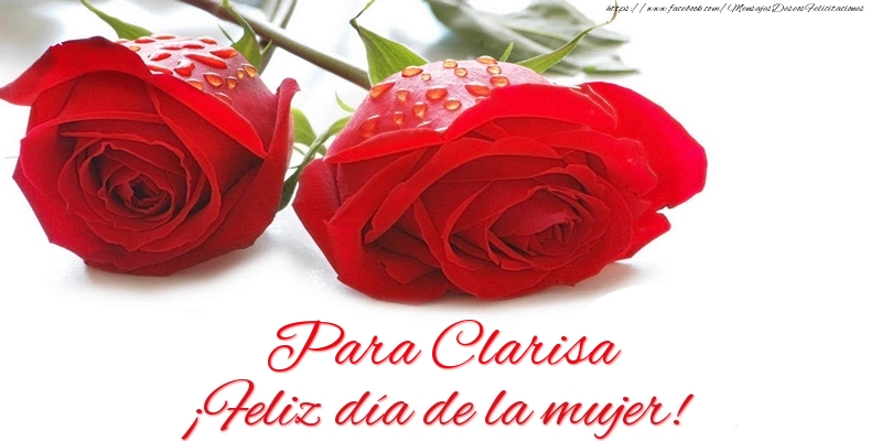 Felicitaciones para el día de la mujer - Para Clarisa ¡Feliz día de la mujer!
