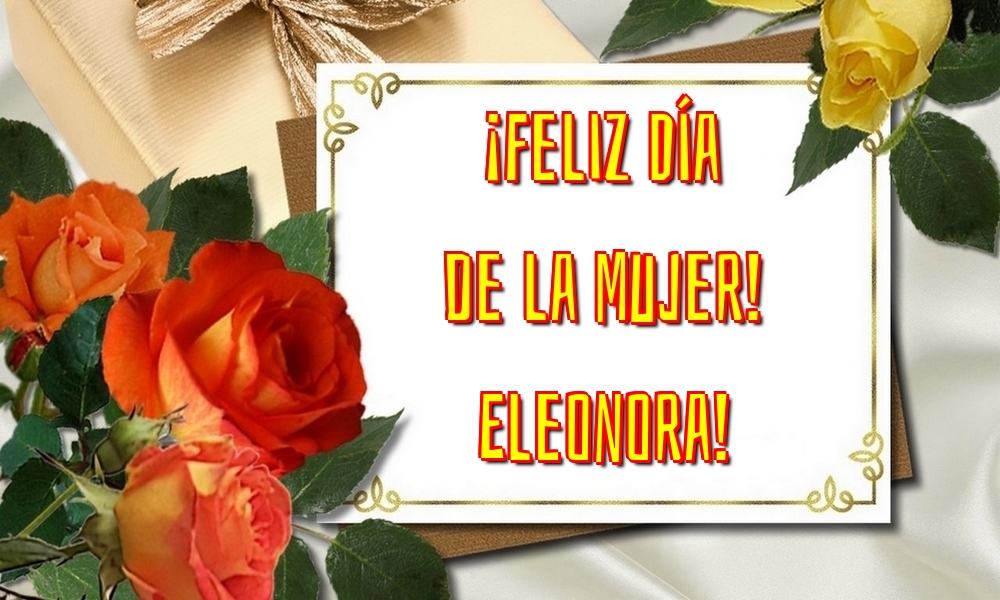Felicitaciones para el día de la mujer - ¡Feliz Día de la Mujer! Eleonora!