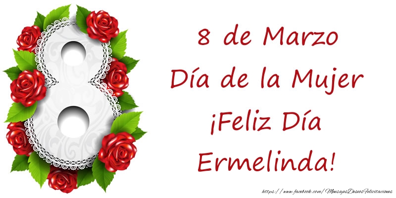 Felicitaciones para el día de la mujer - 8 de Marzo Día de la Mujer ¡Feliz Día Ermelinda!