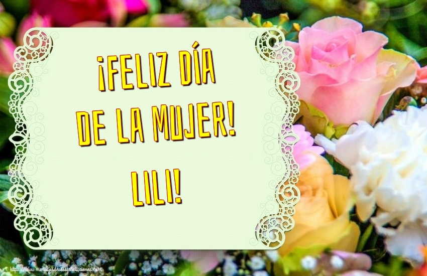 Felicitaciones para el día de la mujer - ¡Feliz Día de la Mujer! Lili!