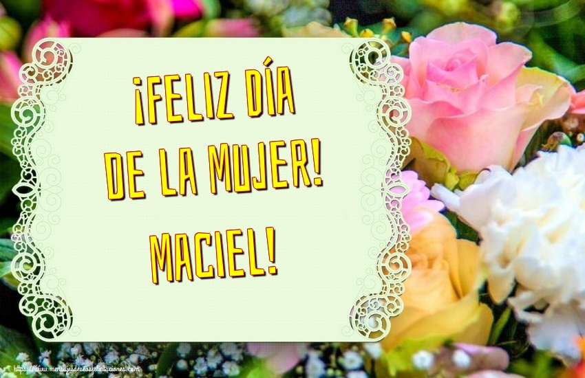 Felicitaciones para el día de la mujer - ¡Feliz Día de la Mujer! Maciel!