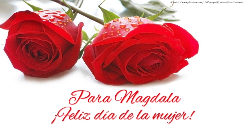 Felicitaciones para el día de la mujer - Para Magdala ¡Feliz día de la mujer!