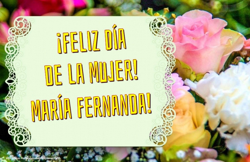 Felicitaciones para el día de la mujer - ¡Feliz Día de la Mujer! María Fernanda!