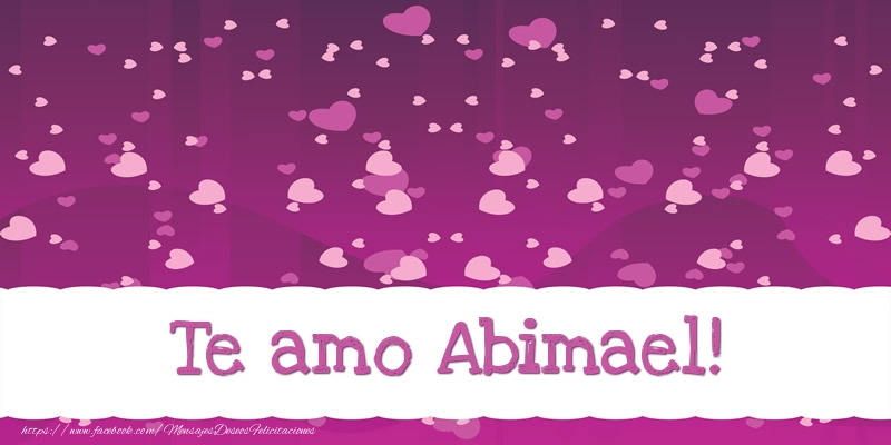 Felicitaciones de amor - Te amo Abimael!