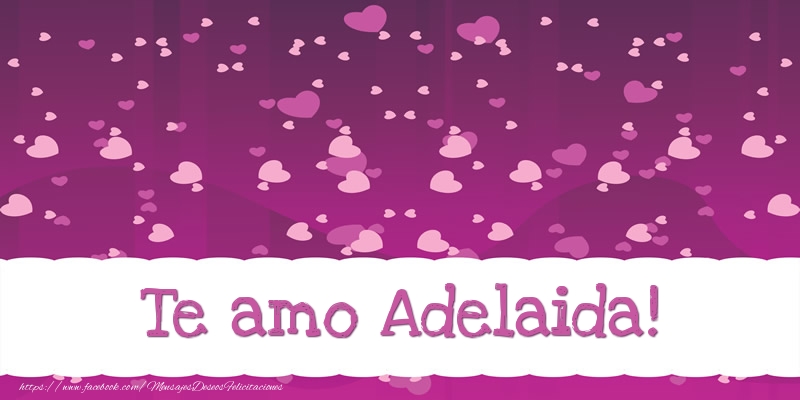 Felicitaciones de amor - Te amo Adelaida!