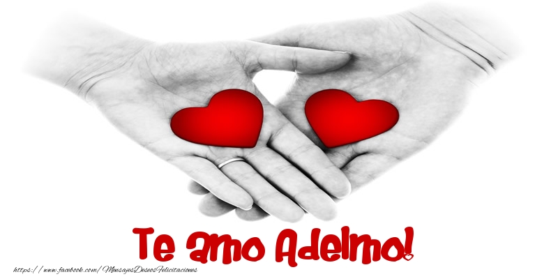 Felicitaciones de amor - Te amo Adelmo!
