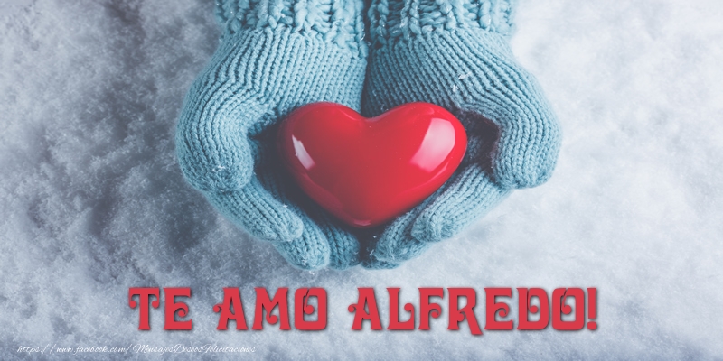 Felicitaciones de amor - TE AMO Alfredo!