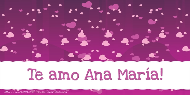 Felicitaciones de amor - Corazón | Te amo Ana María!