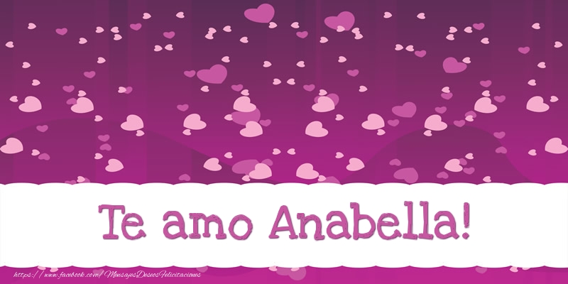 Felicitaciones de amor - Te amo Anabella!