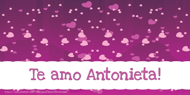 Felicitaciones de amor - Te amo Antonieta!