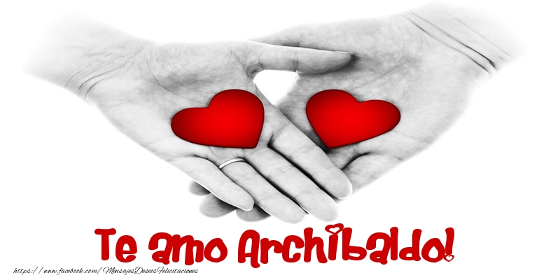 Felicitaciones de amor - Te amo Archibaldo!