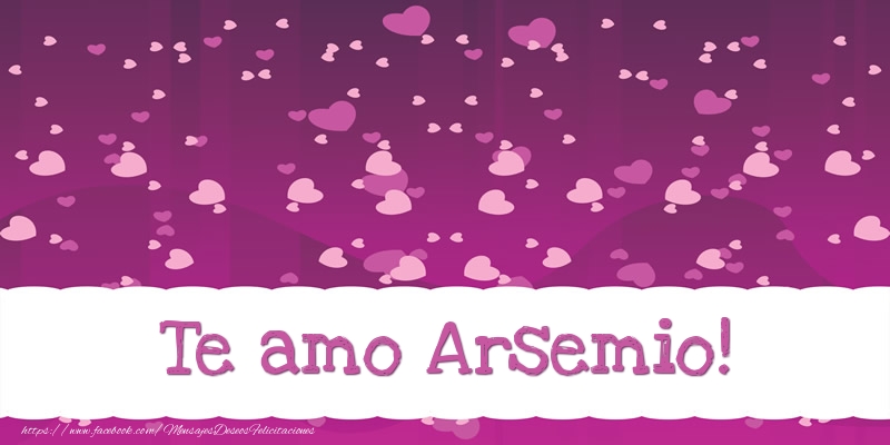 Felicitaciones de amor - Te amo Arsemio!