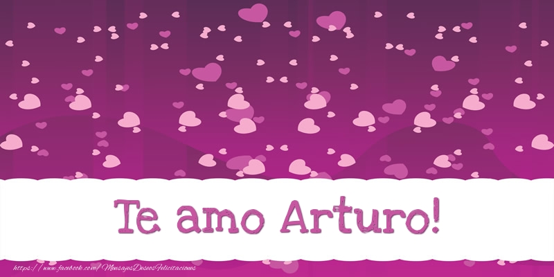 Felicitaciones de amor - Te amo Arturo!