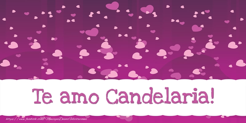 Felicitaciones de amor - Te amo Candelaria!