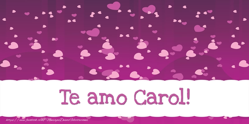 Felicitaciones de amor - Te amo Carol!