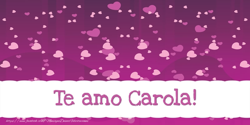 Felicitaciones de amor - Te amo Carola!