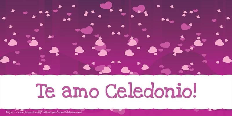Felicitaciones de amor - Te amo Celedonio!