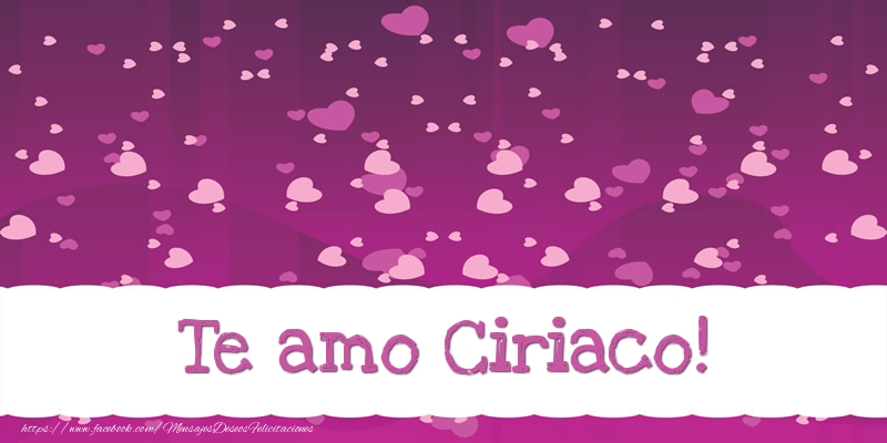 Felicitaciones de amor - Te amo Ciriaco!