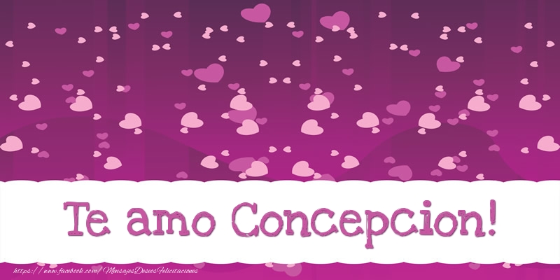 Felicitaciones de amor - Te amo Concepcion!
