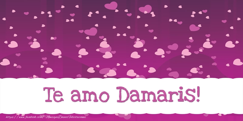 Felicitaciones de amor - Te amo Damaris!