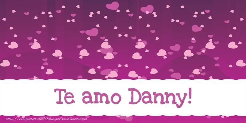 Felicitaciones de amor - Te amo Danny!