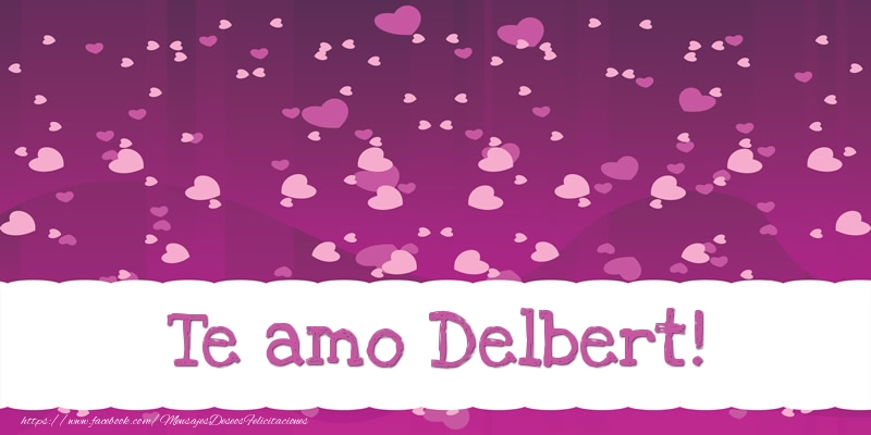 Felicitaciones de amor - Te amo Delbert!