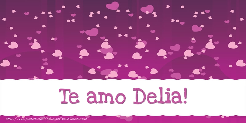 Felicitaciones de amor - Te amo Delia!