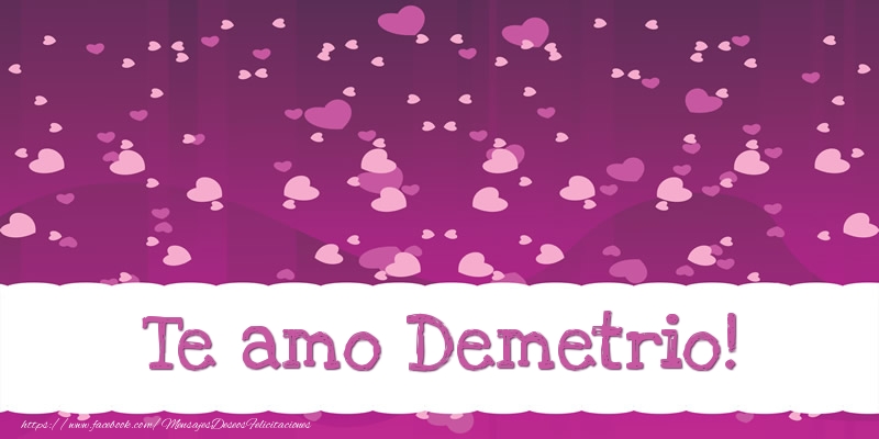 Felicitaciones de amor - Te amo Demetrio!