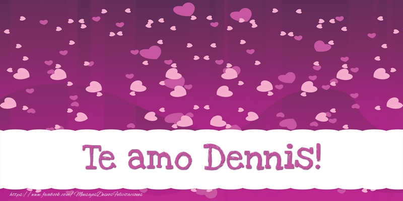 Felicitaciones de amor - Te amo Dennis!
