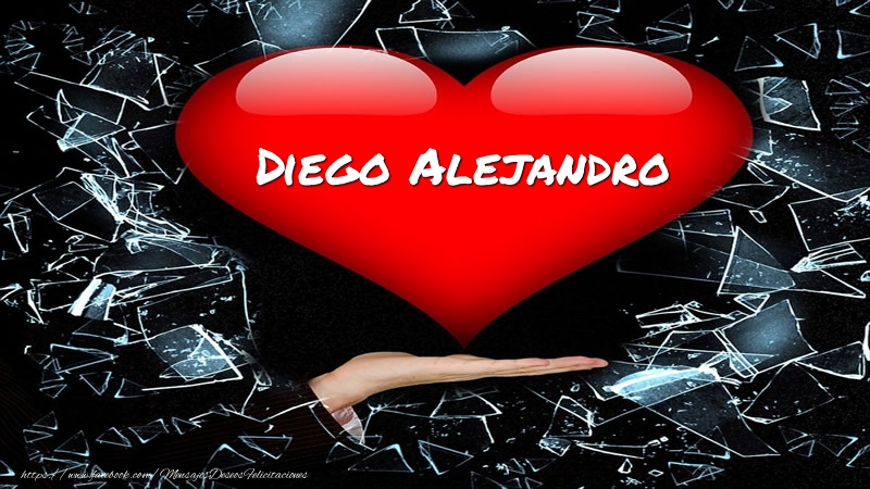 Felicitaciones de amor - Tarjeta Diego Alejandro en corazon!