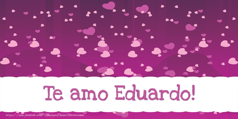 Felicitaciones de amor - Corazón | Te amo Eduardo!