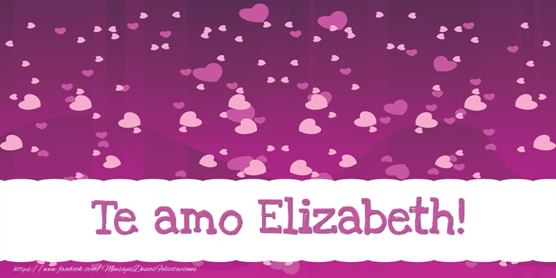 Felicitaciones de amor - Te amo Elizabeth!