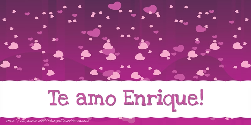 Felicitaciones de amor - Te amo Enrique!