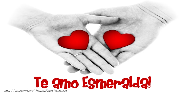 Felicitaciones de amor - Te amo Esmeralda!