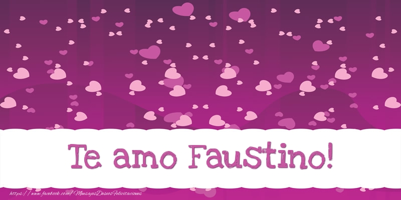 Felicitaciones de amor - Te amo Faustino!