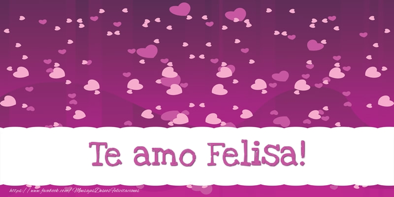 Felicitaciones de amor - Te amo Felisa!