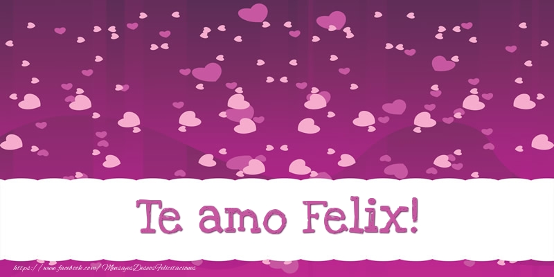 Felicitaciones de amor - Te amo Felix!