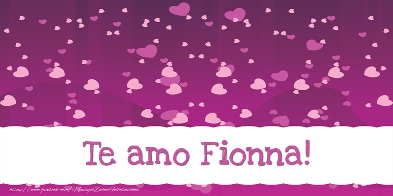 Felicitaciones de amor - Te amo Fionna!