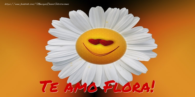 Felicitaciones de amor - Te amo Flora!