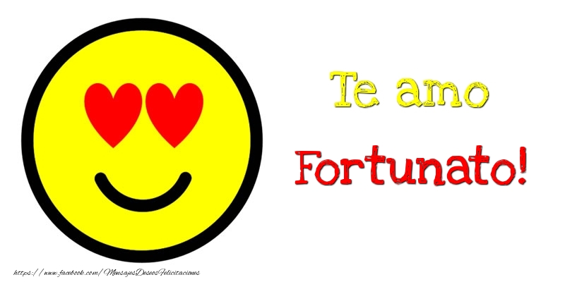 Felicitaciones de amor - Te amo Fortunato!